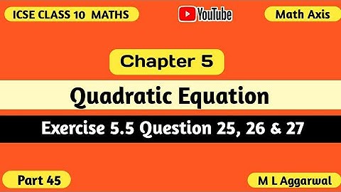 Quadratic Equations ICSE Class 10 Mathematics | Exercise 5.5 M L Aggarwal ICSE Class 10 Maths
