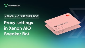 Step by step proxy settings in Xenon AIO Sneaker Bot