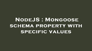 NodeJS : Mongoose schema property with specific values