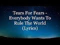 Tears for fears  everybody wants to rule the world lyrics