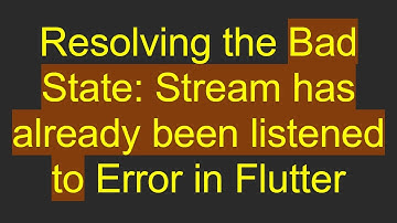 Resolving the Bad State: Stream has already been listened to Error in Flutter