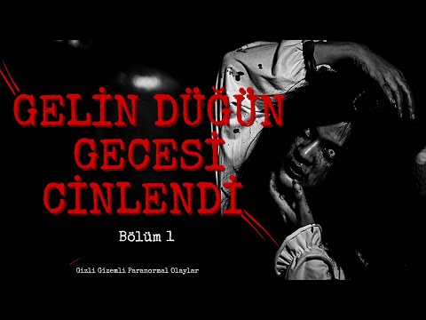 GELİN DÜĞÜN GECESİ CİNLENDİ GERÇEK YAŞANMIŞ PARANORMAL OLAYLAR 1) BÖLÜM