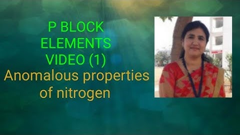 P BLOCK ELEMENTS  Anomalous properties of Nitrogen