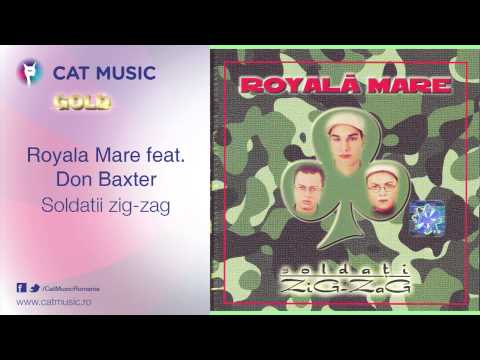 Royala Mare feat. Don Baxter - Soldatii zig-zag