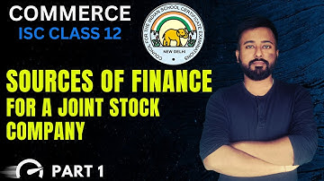 SOURCES OF FINANCE FOR A JOINT STOCK COMPANY (Part 1)  | ISC Class 12 |  Chapter 3 || 2026 ISC Exams