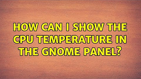 Ubuntu: How can I show the CPU temperature in the GNOME panel? (2 Solutions!!)