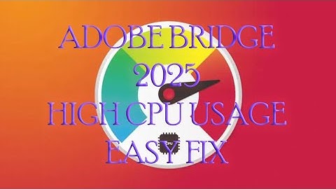 Adobe Bridge 2025  High cpu 90% usage easy fix (updated)