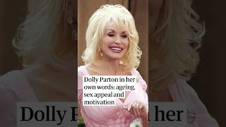 Dolly Parton in her own words: ageing, sex appeal and motivation