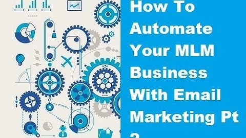 How To Automate Your MLM Business With Email Marketing Pt 2