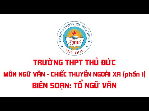 Văn 12 - Bài Chiếc thuyền ngoài xa (Phần 1) - Tổ Ngữ văn