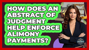 How Does An Abstract Of Judgment Help Enforce Alimony Payments? - Get Divorce Answers