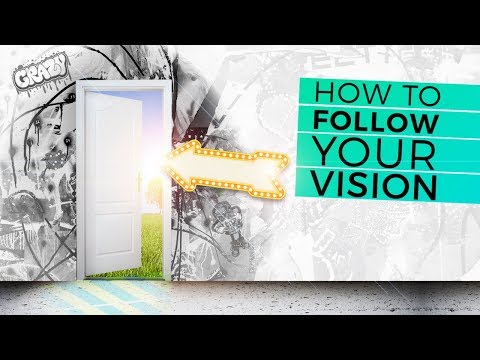 How to Follow Your Vision