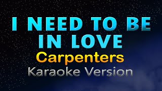 I NEED TO BE IN LOVE - Carpenters (HD KARAOKE)