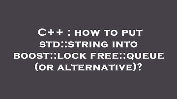 C++ : how to put std::string into boost::lockfree::queue (or alternative)?