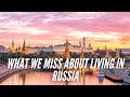 What We Miss About Living in Russia