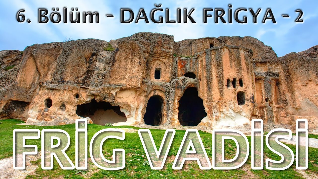 Frig Vadisi - Bölüm 6 - Dağlık Frigya (Ayazini - Avdalas - Kümbet) - 4K