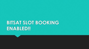 BITSAT slot booking Enabled