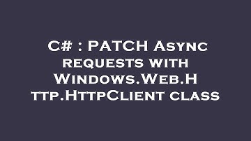C# : PATCH Async requests with Windows.Web.Http.HttpClient class