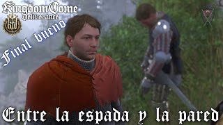 Kingdom Come Deliverance | ENTRE LA ESPADA Y LA PARED (Final bueno) | Misión secundaria