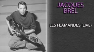 JACQUES BREL - LES FLAMANDES (LIVE)