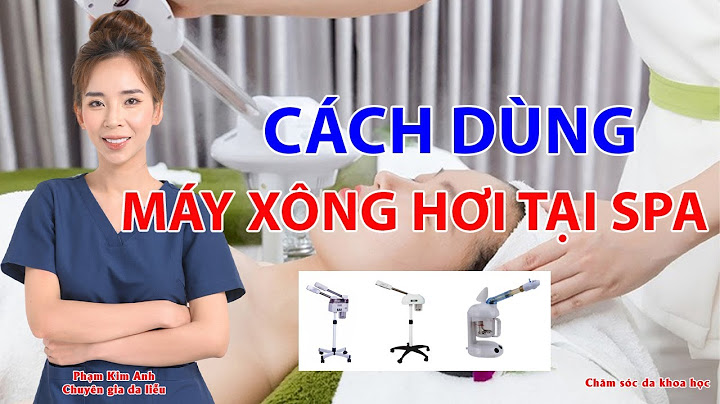 Hướng dẫn sử dụng máy xông mặt 2 cần năm 2024