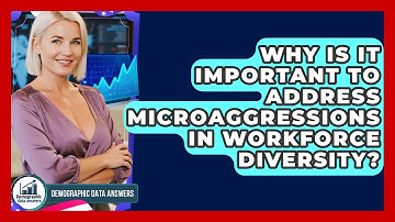 Why Is It Important To Address Microaggressions In Workforce Diversity? - Demographic Data Answers