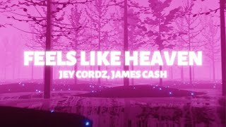 Jey Cordz - Feels Like Heaven (ft. James Cash) (Official Lyric Video)