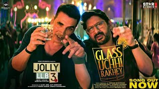 Glass Uchhi Rakhe Song || Akshay Kumar || Arshad Warsi || Vikram Montrose,Meggha Bali || Jolly LLB 3