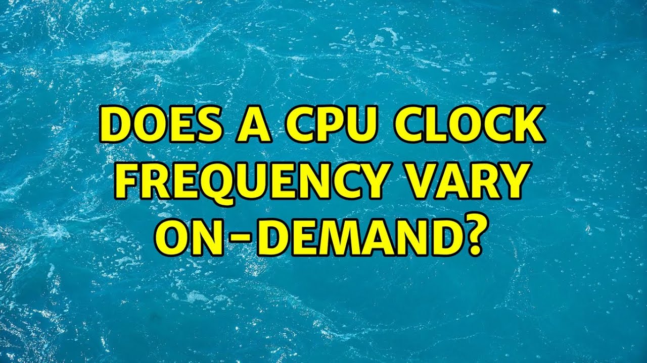 Does a CPU clock frequency vary ondemand? YouTube
