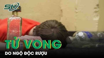 Kiên Giang: Một Người Tử Vong Do Ngộ Độc Rượu | SKĐS