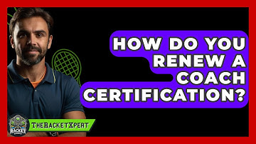 How Do You Renew A Coach Certification? - The Racket Xpert