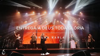 Entrega/A Deus Toda Glória | Bruna Karla | Ao Vivo na CEIZS