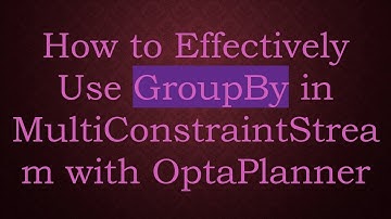 How to Effectively Use GroupBy in MultiConstraintStream with OptaPlanner