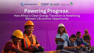 Powering Progress: How Africa’s Clean Energy Transition Is Redefining Women’s Economic Opportunity
