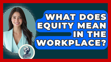 What Does Equity Mean In The Workplace? - Philosophy Beyond