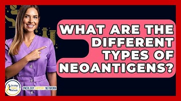 What Are The Different Types Of Neoantigens? - Oncology Support Network