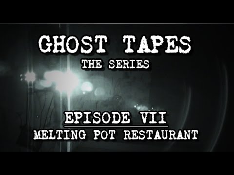 Ghost Tapes: Episode 7 • Melting Pot Restaurant