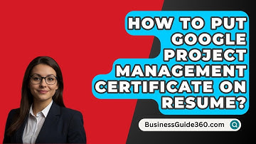 How To Put Google Project Management Certificate On Resume? - BusinessGuide360.com