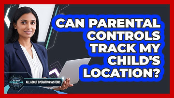Can Parental Controls Track My Child