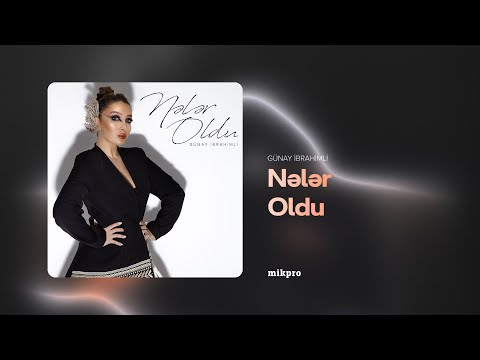 Günay İbrahimli — Nələr Oldu (Rəsmi Audio)