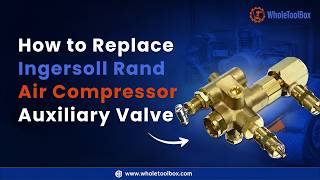 How to Replace the Ingersoll Rand 2475F13GH Air Compressor Auxiliary Valve (Part: 49816283)