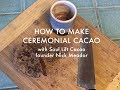 How to Make Ceremonial Cacao