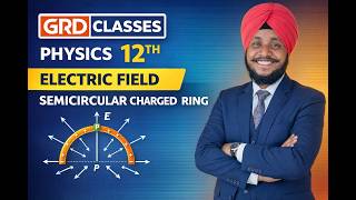 PHYSICS 12 | CH 1 | TOPIC- Electric Field Due to Charged Semicircular Ring