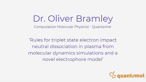 Quantemol Plasma Chemistry Workshop 2025: Dr. Oliver Bramley - Quantemol