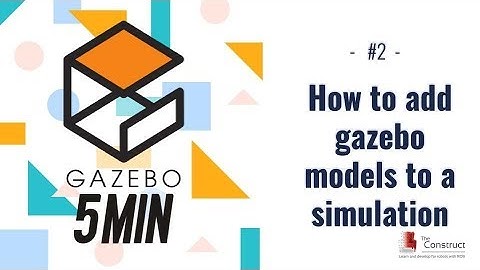 [Gazebo in 5 minutes] 002 - How to add gazebo models to a simulation