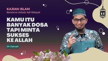 Kamu Itu Banyak Dosa, Tapi Minta Sukses Ke Allah || Ustadz Adi Hidayat #kajianislam
