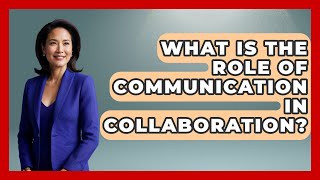 What Is The Role Of Communication In Collaboration? - Job Success Network