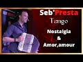 Seb&#39;Presta: Tango &quot; Nostalgia &amp; Amor, amour &quot;