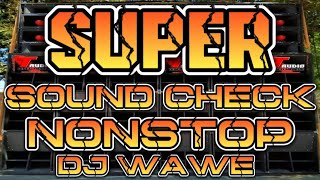 SUPER SOUND CHECK NONSTOP REMIX 2024 DJ WAWE DJ WHNZ REMIX