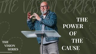 The Power of the Cause || Vision Series || Pastor Malcolm Baxter || 14 April 2024